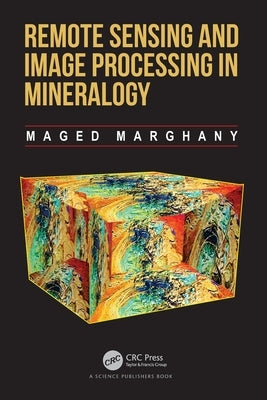 Remote Sensing and Image Processing in Mineralogy by Marghany, Maged