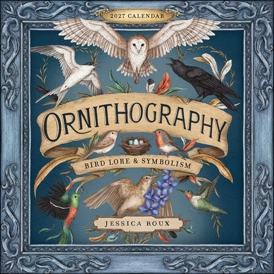 Ornithography 2027 Wall Calendar: Bird Lore & Symbolism by Roux, Jessica