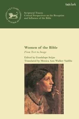 Women of the Bible: From Text to Image by Seijas, Guadalupe