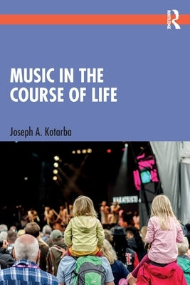 Music in the Course of Life by Kotarba, Joseph A.