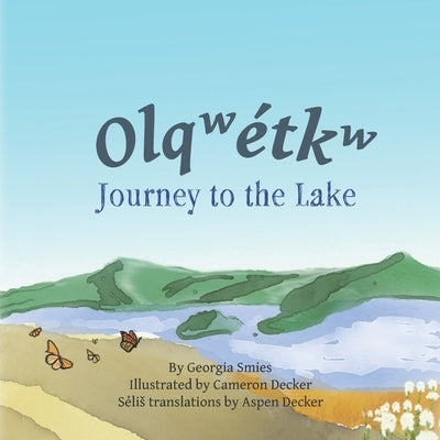 Journey to the Lake: Olq͏ʷe̓tkʷ by Decker, Cameron