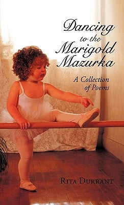 Dancing to the Marigold Mazurka: A Collection of Poems by Durrant, Rita