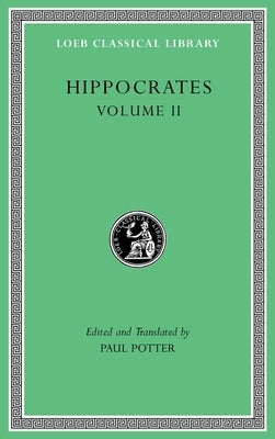 Hippocrates, Volume II: Prognostic. Regimen in Acute Diseases. the Sacred Disease. the Art. Breaths. Law. Decorum. Dentition by Hippocrates