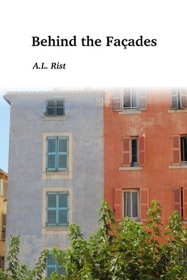 Behind the Facades by Rist, A. L.