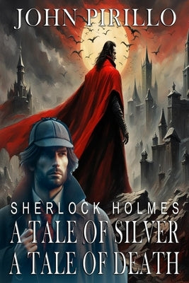 Sherlock Holmes, Tale of Silver Tale of Death by Pirillo, John
