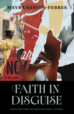 Faith in Disguise: A Novella by Santos-Febres, Mayra