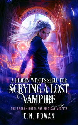 A Hidden Witch's Spell for Scrying a Lost Vampire by Rowan, C. N.