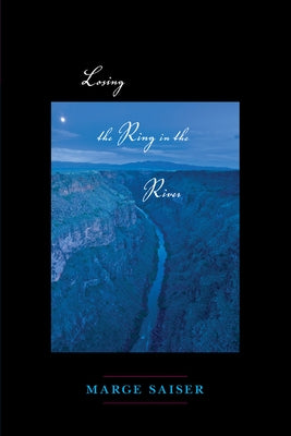 Losing the Ring in the River by Saiser, Marge