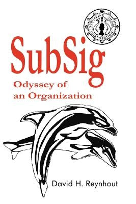 SubSig: Odyssey of an Organization by Reynhout, David H.