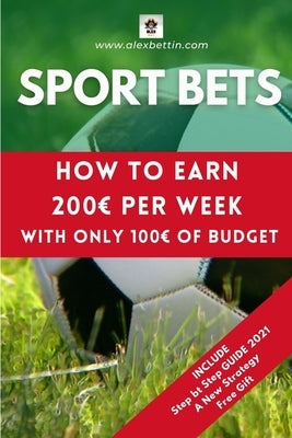 Sport Bets: How to earn 200 per week with only 100 of budget by Alexbettin