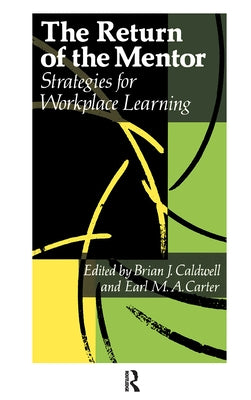 The Return Of The Mentor: Strategies For Workplace Learning by Caldwell, Brian J.