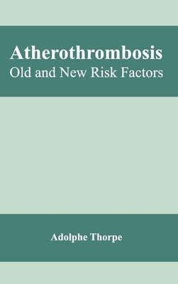 Atherothrombosis: Old and New Risk Factors by Thorpe, Adolphe