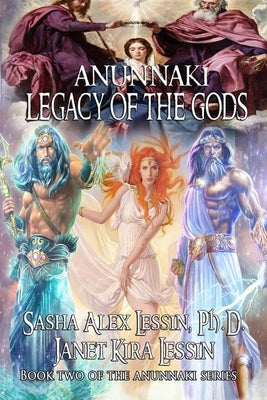 Anunnaki Legacy of the Gods by Lessin, Janet Kira