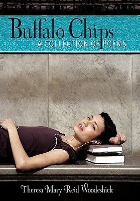 Buffalo Chips: A Collection of Poems by Woodeshick, Theresa Mary Reid