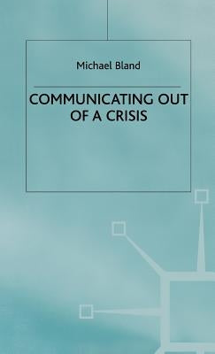 Communicating Out of a Crisis by Bland, Michael
