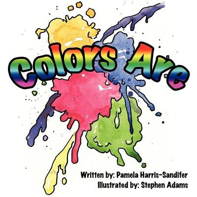 Colors Are by Harris-Sandifer, Pamela