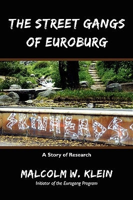 The Street Gangs of Euroburg: A Story of Research by Klein, Malcolm W.
