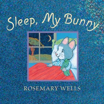 Sleep, My Bunny by Wells, Rosemary