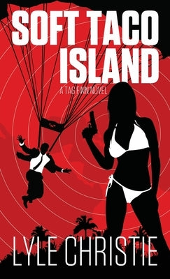 Soft Taco Island: Move over James Bond, because Tag Finn is here, and, in spite of a very real fear of public restrooms, he will save the girl and the by Christie, Lyle
