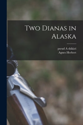 Two Dianas in Alaska by Herbert, Agnes