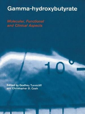 Gamma-Hydroxybutyrate: Pharmacological and Functional Aspects by Tunnicliff, Godfrey