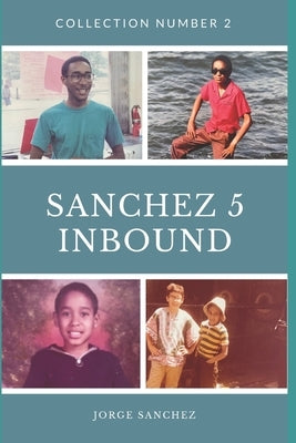 Sanchez 5 Inbound: Collection Number 2 by Sanchez, Jorge