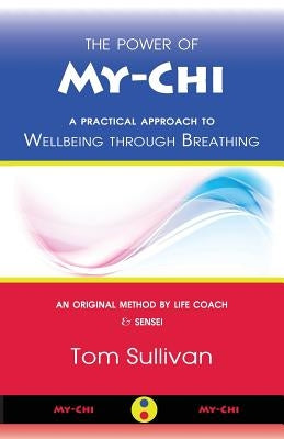 The Power of My-Chi: A Practical Approach to Wellbeing through Breathing by Sullivan, Tom