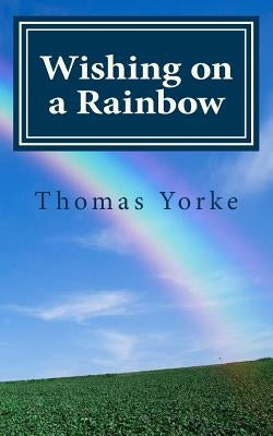 Wishing on a Rainbow by Yorke, Thomas