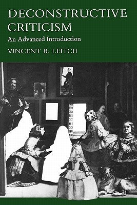 Deconstructive Criticism: An Advanced Introduction by Leitch, Vincent B.