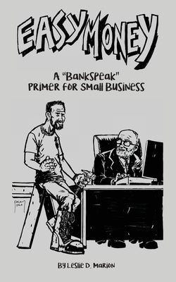 Easy Money: A "Bankspeak" Primer for Small Business by Marion, Leslie D.