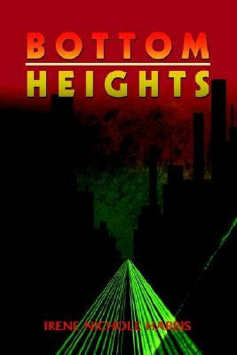 Bottom Heights by Harris, Irene Nichole
