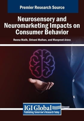 Neurosensory and Neuromarketing Impacts on Consumer Behavior by Malik, Reena
