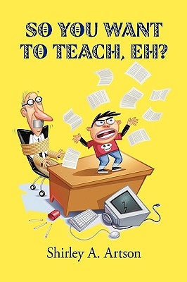 So You Want to Teach, Eh? by Shirley a. Artson, A. Artson