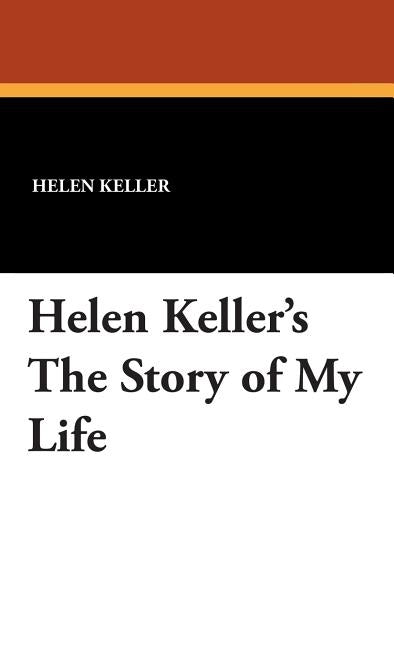 Helen Keller's the Story of My Life by Keller, Helen