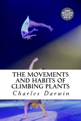 The Movements and Habits of Climbing Plants by Darwin, Charles