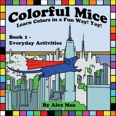 Colorful Mice Learn Colors in a Fun Way! yay! Everyday Activities by Man, Alex