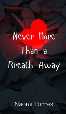 Never More Than a Breath Away by Torres, Naomi
