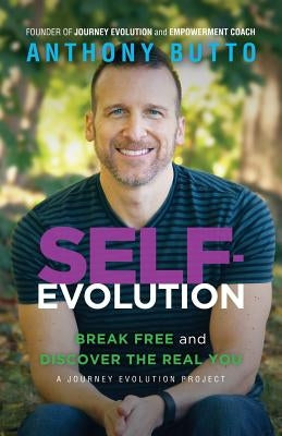 Self-Evolution: Break Free and Discover The Real You by Butto, Anthony