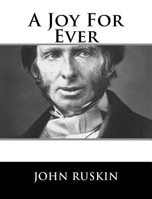 A Joy For Ever by Ruskin, John