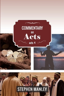 Commentary on Acts 4 by Manley, Stephen