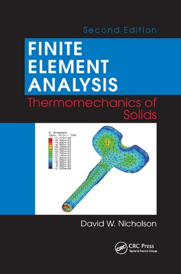 Finite Element Analysis: Thermomechanics of Solids, Second Edition by Nicholson, David W.