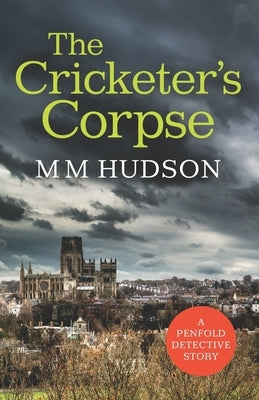 The Cricketer's Corpse: A Penfold Detective Story by Hudson, M. M.