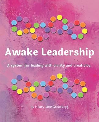 Awake Leadership by Grosskopf, Hilary Jane