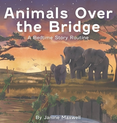 Animals Over the Bridge: A Bedtime Story Routine by Maxwell, Janine
