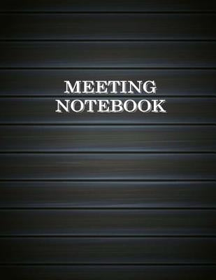 Meeting Notebook: Business Meeting Book for Secretary and Professional Meeting Record - 120 Pages (Ruled Format) 8.5 X 11 by Creation, Patrick