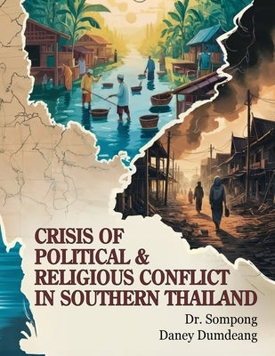 Crisis of Political and Religious Conflict in Southern Thailand by Dumdeang, Sompong Daney