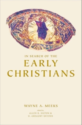 In Search of the Early Christians: Selected Essays by Meeks, Wayne A.
