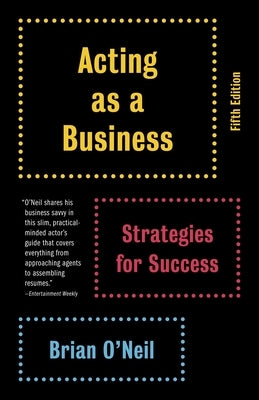 Acting as a Business: Strategies for Success by O'Neil, Brian