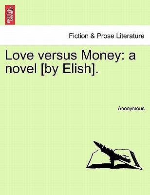 Love versus Money: a novel [by Elish]. by Anonymous