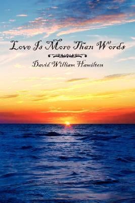 Love Is More Than Words by Hamilton, David William